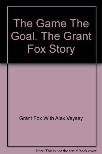 Beispielbild fr The Game the Goal: The Grant Fox Story zum Verkauf von Book Express (NZ)