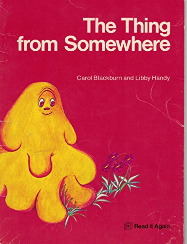 Stock image for The Thing From Somewhere [Paperback] Carol Blackburn and Libby Handy for sale by BooksElleven