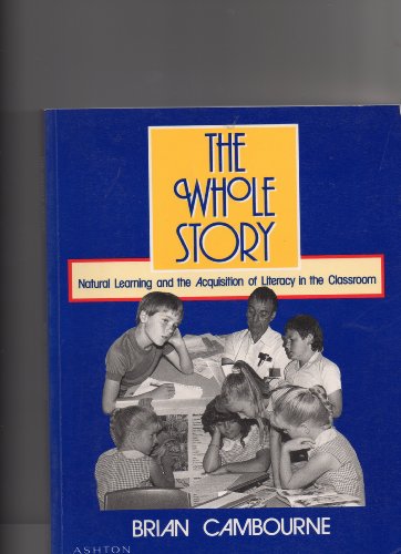 Imagen de archivo de The Whole Story: Natural Learning and the Acquisition of Literacy in the Classroom a la venta por GF Books, Inc.