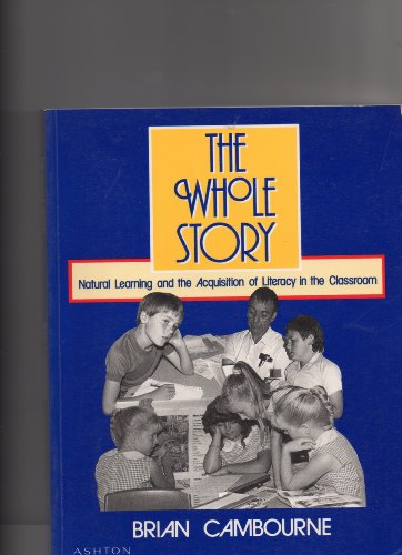 9780908643493: The Whole Story: Natural Learning and the Acquisition of Literacy in the Classroom