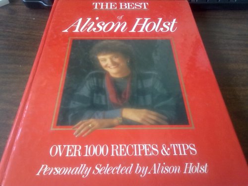 Stock image for The Best of Alison Holst (Over 1000 Recipes & Tips Personally Selected by Alison Host) for sale by WorldofBooks