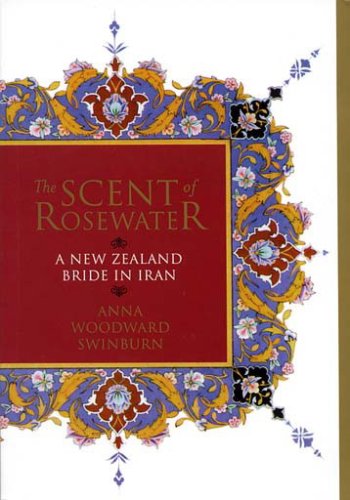 Stock image for The Scent of Rosewater: A New Zealand Bride in Iran for sale by medimops