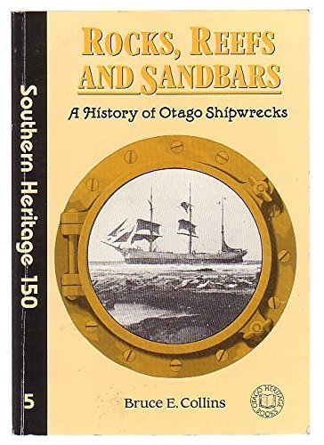 9780908774227: Rocks, reefs & sandbars: A history of Otago shipwrecks (No. 5 in the 'Southern heritage 150' series)