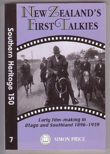 9780908774326: NEW ZEALAND'S FIRST TALKIES. Early film-making in Otago and Southland, 1896-1939.