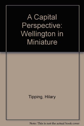 Stock image for A capital perspective : Wellington in miniature for sale by Book Express (NZ)