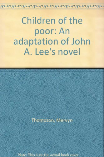 Stock image for Children of the poor : an adaption of the novel by John A. Lee for sale by Book Express (NZ)