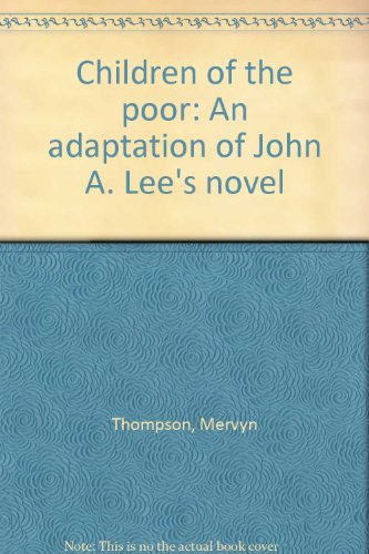 Stock image for Children of the Poor: An adaptation of John A. Lee's novel for sale by Book Express (NZ)