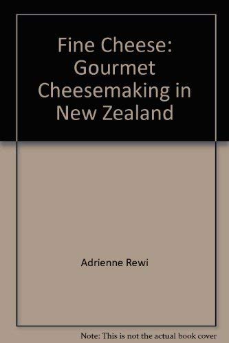 9780908790876: Fine Cheese: Gourmet Cheesemaking in New Zealand by Adrienne Rewi