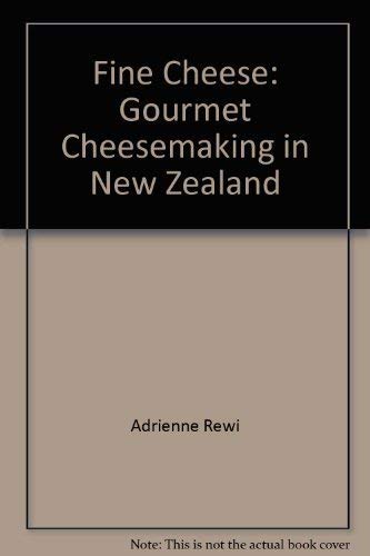 Stock image for Fine Cheese - Gourmet Cheesemaking in New Zealand for sale by BooksNZ