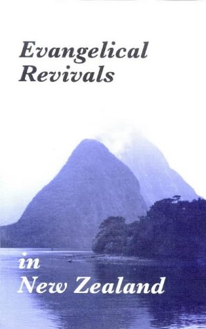 Evangelical revivals in New Zealand: A history of evangelical revivals in New Zealand, and an outline of some basic principles of revivals (9780908815890) by Evans, Robert