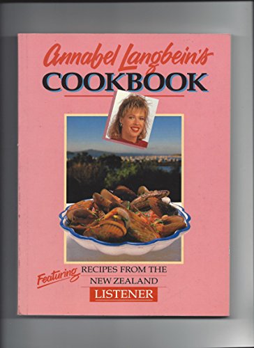 Annabel Langbein's Cookbook: Featuring Recipes from the New Zealand Listener (9780908829002) by Annabel Langbein