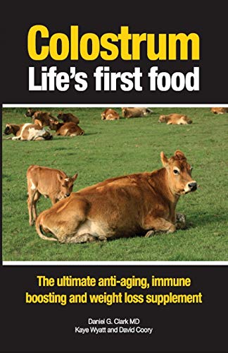 Imagen de archivo de Colostrum Lifes first food: The ultimate anti-aging, immune boosting and weight loss supplement a la venta por Goodwill Southern California