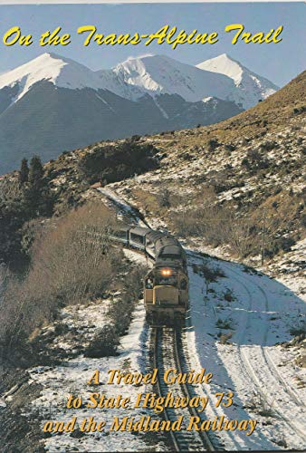 9780908876143: On the Trans-Alpine Trail: A Travel Guide to State Highway 73 and the Midland Railway