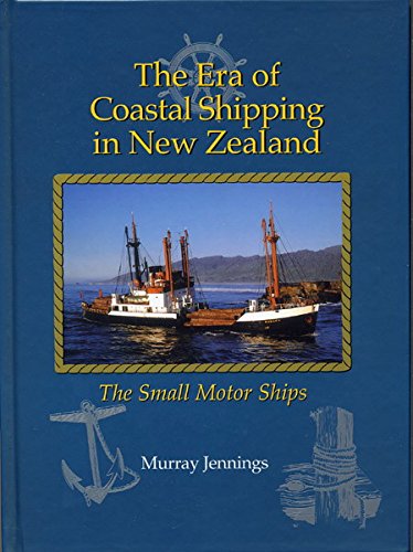 The Era of Coastal Shipping in New Zealand - The Small Motor Ship s -