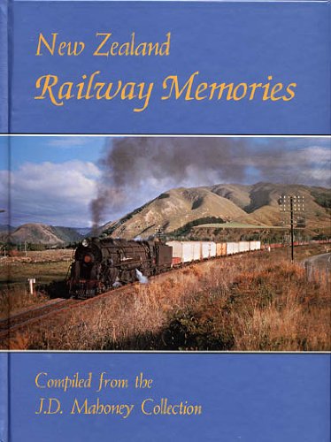 New Zealand Railway Memories Compiled from the J.D. Mahoney Colle ction