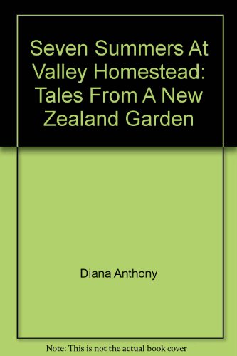 Beispielbild fr Seven Summers At Valley Homestead: Tales From A New Zealand Garden zum Verkauf von Reuseabook