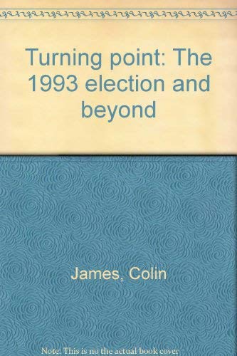 Turning point: The 1993 election and beyond (9780908912483) by James, Colin