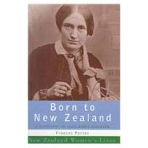 9780908912858: Born to New Zealand: A Biography of Jane Maria Atkinson