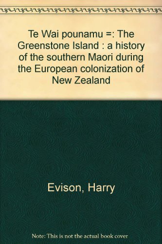 Stock image for Te Wai Pounamu =: The Greenstone Island : a history of the Southern Maori during the European colonization of New Zealand for sale by The Secret Bookshop