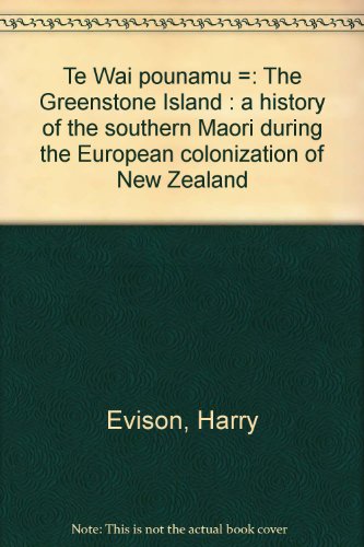 Te Wai Pounamu =: The Greenstone Island : a history of the Southern Maori during the European col...