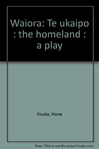 Stock image for Waiora, Te Ukaipo The Homeland, A Play for sale by Half Price Books Inc.
