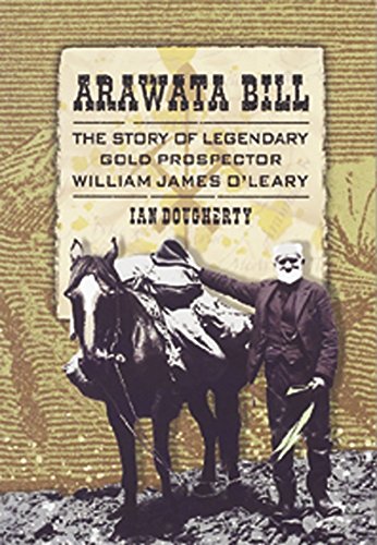 Stock image for Arawata Bill: The Story of Legendary Gold Prospector William James O'Leary for sale by ThriftBooks-Dallas
