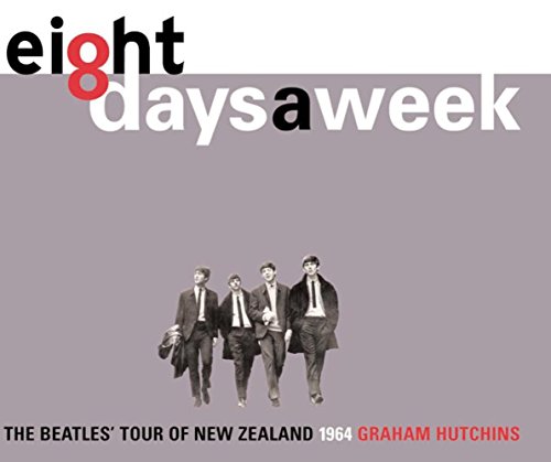 9780908988556: Eight Days a Week: The Beatles' Tour of New Zealand 1964