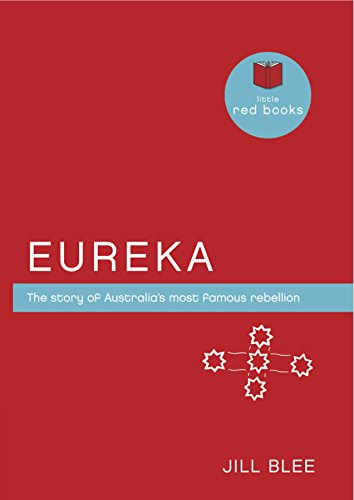 Beispielbild fr Eureka: The Story of Australia's Most Famous Rebellion (Little Red Books) zum Verkauf von AwesomeBooks