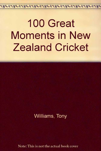 Imagen de archivo de 100 Great Moments in New Zealand Cricket a la venta por Matheson Sports International Limited