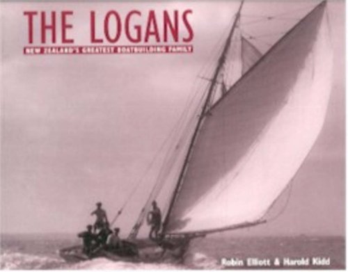 Stock image for The Logans: New Zealand's Greatest Boatbuilding Family for sale by The Secret Bookshop