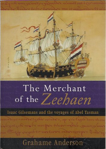 Beispielbild fr The Merchant of the Zeehaen : Isaac Gilsemans and the Voyages of Abel Tasman. zum Verkauf von Lost and Found Books