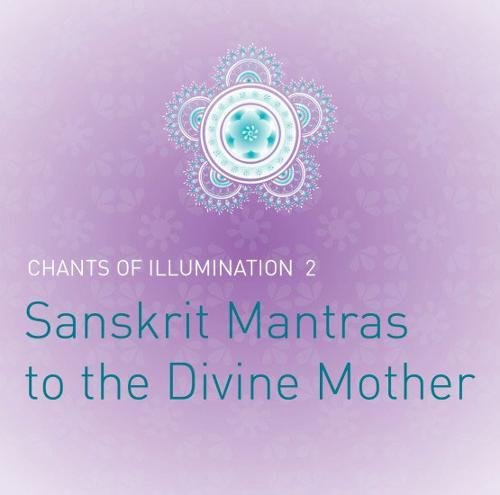 Beispielbild fr Chants of Illumination, Vol.2: Sanskrit Mantras to the Goddess zum Verkauf von Lucky's Textbooks