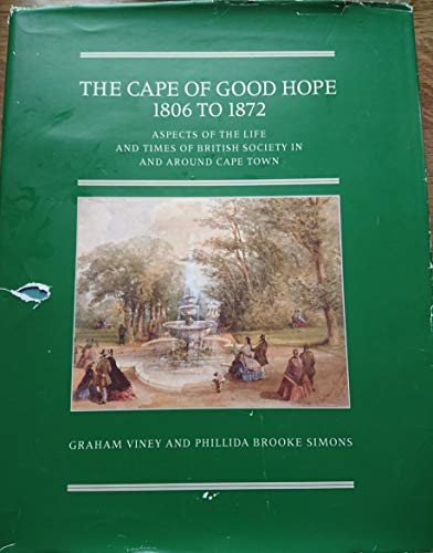 Imagen de archivo de THE CAPE OF GOOD HOPE: 1806 TO 1872: ASPECTS OF THE LIFE AND TIMES OF BRITISH SOCIETY IN AND AROUND CAPE TOWN. a la venta por Burwood Books