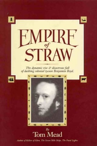 9780909089047: Empire of straw: The dynamic rise & disastrous fall of dashing colonial tycoon Benjamin Boyd