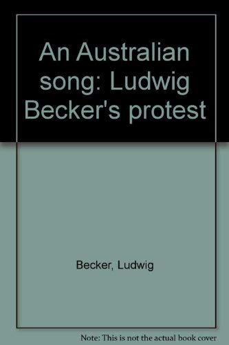 Imagen de archivo de An Australian Song Ludwig Becker's Protest with a commentary and free translation into English verse a la venta por Gotcha By The Books