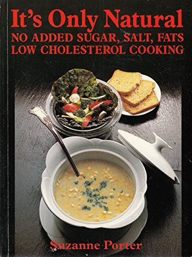 Stock image for It's Only Natural - No Added Sugar, Salt, Fats, Low Cholesterol Cooking for sale by Books@Ruawai