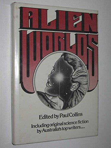 Alien Worlds: Original Science Fiction by Australia's Top Writers (9780909117054) by Paul Collins; David Lake