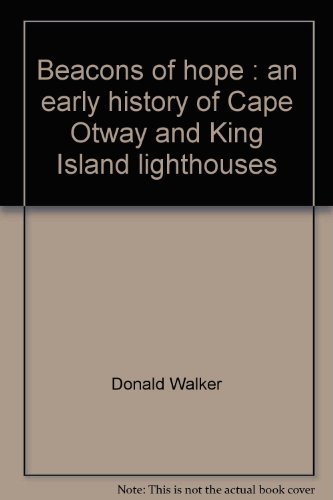 Stock image for Beacons of hope: An early history of Cape Otway and King Island lighthouses (Australia Felix series) for sale by Midtown Scholar Bookstore