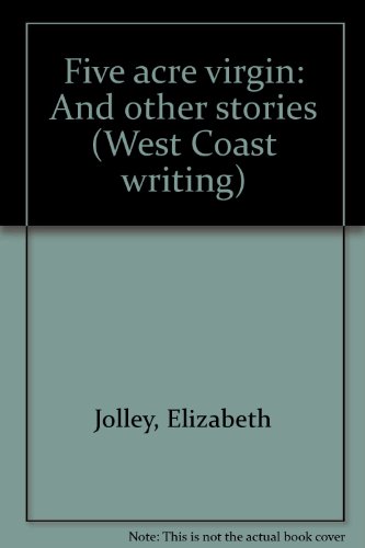 Five acre virgin, and other stories (West Coast writing ; 2) (9780909144050) by Jolley, Elizabeth