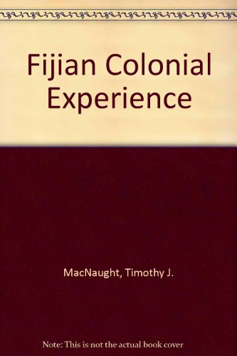 Stock image for THE FIJIAN COLONIAL EXPERIENCE. A Study of the Neotraditional Order Under British Colonial Rule Prior to World War Two. for sale by Sainsbury's Books Pty. Ltd.