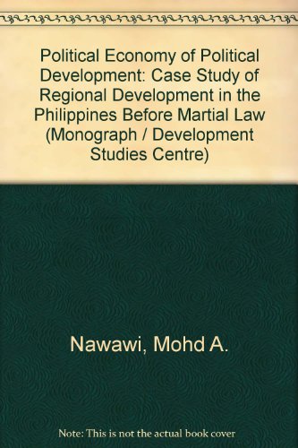 The Political Economy of Political Development a Case Study of Regional Development in the Philip...