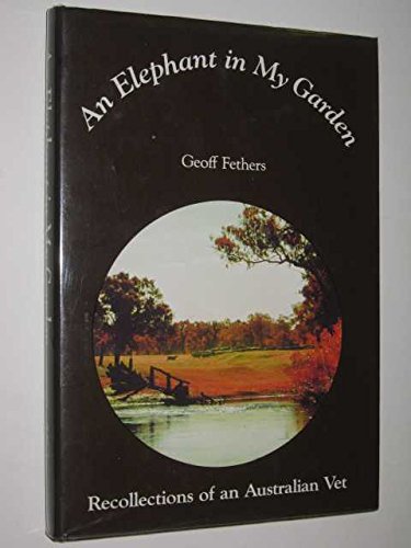 Imagen de archivo de An Elephant in My Garden: Recollections of an Australian Vet a la venta por Syber's Books