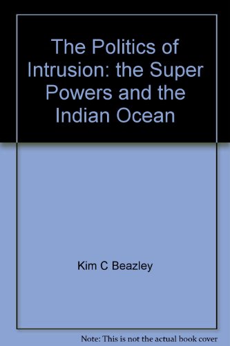 Stock image for The Politics of Intrusion: the Super Powers and the Indian Ocean [Unknown Binding] Kim C Beazley for sale by Hay-on-Wye Booksellers