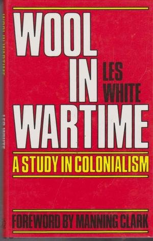 Stock image for Wool in Wartime : A Study in Colonialism for sale by Barclay Books