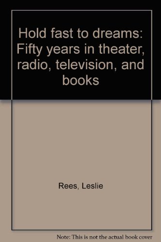 Hold Fast to Dreams: 50 Years in Theatre, Radio, TV and Books.