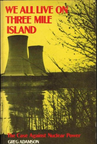 Stock image for We All Live on Three Mile Island: The Case Against Nuclear Power for sale by A.C. Daniel's Collectable Books