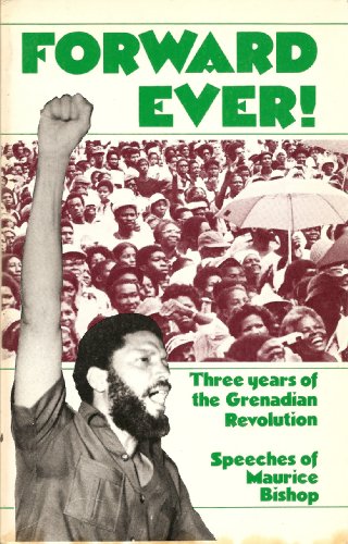 Forward ever!: Three years of the Grenadian revolution : speeches of Maurice Bishop (9780909196172) by Bishop, Maurice