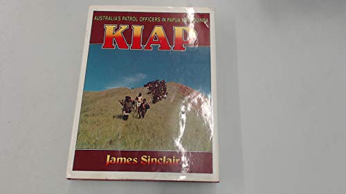 9780909197155: Kiap: Australias patrol officers in Papua New Guinea by Sinclair, James