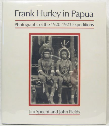 Stock image for Frank Hurley in Papua - Photographs of the 1920 - 1923 Expeditions for sale by Aquila Books(Cameron Treleaven) ABAC