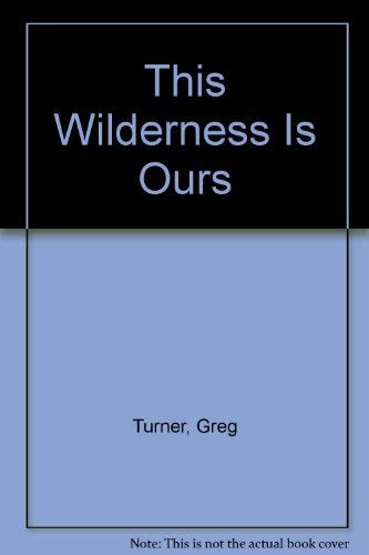 This Wilderness Is Ours.